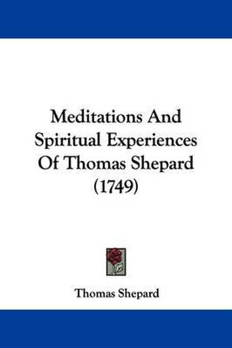 Cover image for Meditations And Spiritual Experiences Of Thomas Shepard (1749)