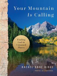 Cover image for Your Mountain Is Calling: Finding God in Untamed Places