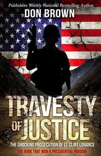 Cover image for Travesty Of Justice: The Shocking Prosecution of Lt. Clint Lorance