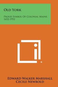 Cover image for Old York: Proud Symbol of Colonial Maine, 1652-1952