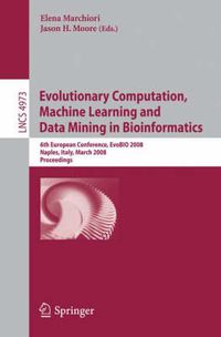 Cover image for Evolutionary Computation, Machine Learning and Data Mining in Bioinformatics: 6th European Conference, EvoBIO 2008, Naples, Italy, March 26-28, 2008, Proceedings