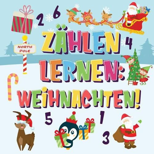 Zahlen lernen Weihnachten!: Kannst du den Weihnachtsmann, das Rentier und den Schneemann finden und zahlen? Spassvolle Winter Weihnachten Zahlbuch fur 2-4 jahrige Kinder 123 Bilderbuch