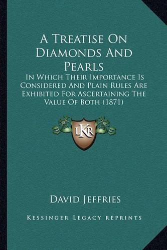 A Treatise on Diamonds and Pearls: In Which Their Importance Is Considered and Plain Rules Are Exhibited for Ascertaining the Value of Both (1871)