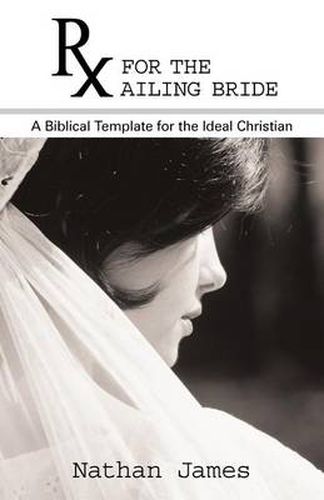 Cover image for RX for the Ailing Bride: A Biblical Template for the Ideal Christian