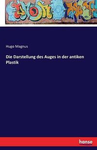 Cover image for Die Darstellung des Auges in der antiken Plastik