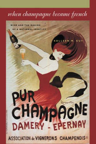 When Champagne Became French: Wine and the Making of a National Identity