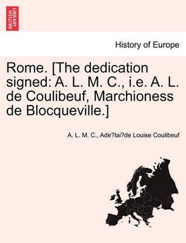 Cover image for Rome. [The Dedication Signed: A. L. M. C., i.e. A. L. de Coulibeuf, Marchioness de Blocqueville.]