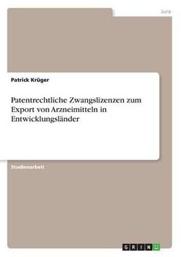 Cover image for Patentrechtliche Zwangslizenzen Zum Export Von Arzneimitteln in Entwicklungslander