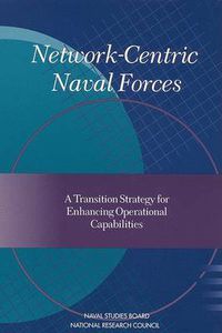 Cover image for Network-Centric Naval Forces: A Transition Strategy for Enhancing Operational Capabilities