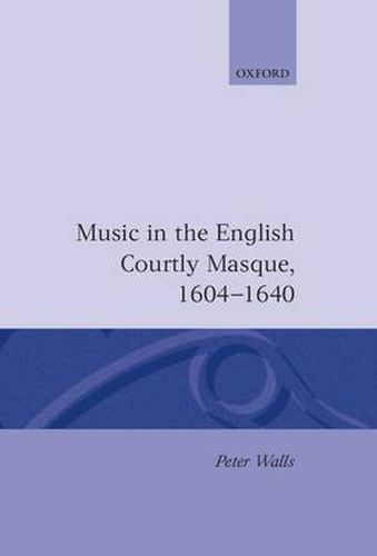 Cover image for Music in the English Courtly Masque, 1604-40