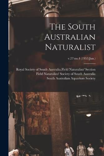 Cover image for The South Australian Naturalist; v.27: no.4 (1953: Jun.)