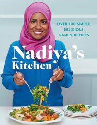 Cover image for Nadiya's Kitchen: Over 100 simple, delicious, family recipes from the Bake Off winner and bestselling author of Time to Eat