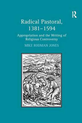 Cover image for Radical Pastoral, 1381-1594: Appropriation and the Writing of Religious Controversy