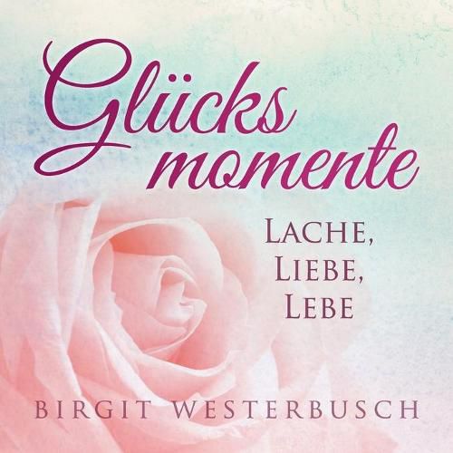 Glucksmomente: Lache, liebe, lebe