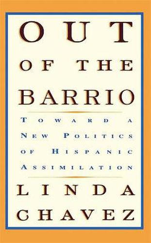 Cover image for Out of the Barrio: Towards a New Politics of Hispanic Assimilation