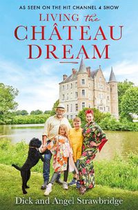 Cover image for Living the Chateau Dream: As seen on the hit Channel 4 show Escape to the Chateau