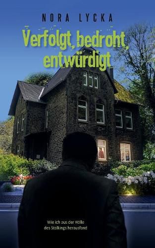 Cover image for Verfolgt, bedroht, entwurdigt: Wie ich aus der Hoelle des Stalkings herausfand