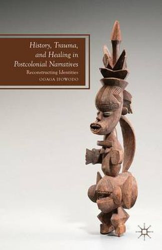 Cover image for History, Trauma, and Healing in Postcolonial Narratives: Reconstructing Identities