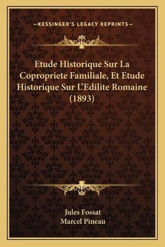 Etude Historique Sur La Copropriete Familiale, Et Etude Historique Sur L'Edilite Romaine (1893)