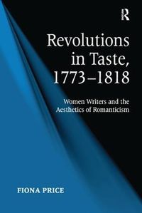 Cover image for Revolutions in Taste, 1773-1818: Women Writers and the Aesthetics of Romanticism