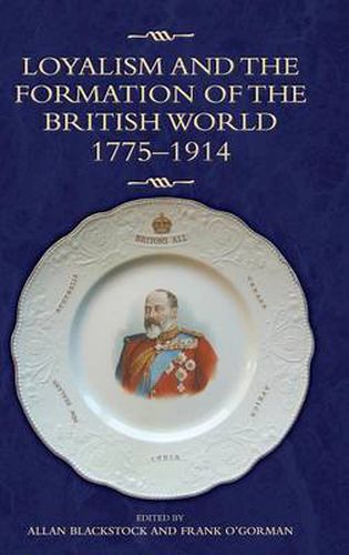 Loyalism and the Formation of the British World, 1775-1914