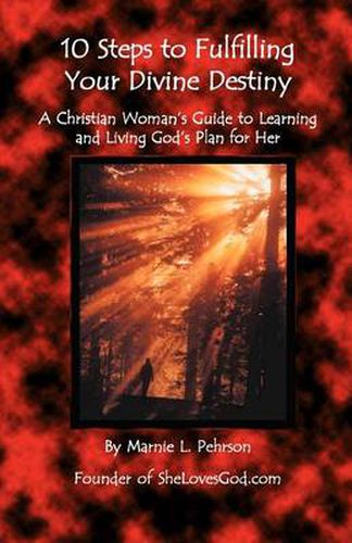 Cover image for 10 Steps to Fulfilling Your Divine Destiny: A Christian Woman's Guide to Learning & Living God's Plan for Her