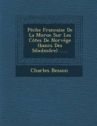 Cover image for Peche Francaise de La Morue Sur Les Cotes de Norvege (Bancs Des S Ndm Re) ......