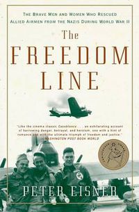 Cover image for The Freedom Line: The Brave Men And Women Who Rescued Allied Airmen From The Nazis During World War II