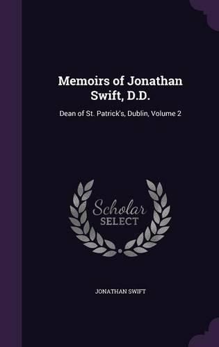 Cover image for Memoirs of Jonathan Swift, D.D.: Dean of St. Patrick's, Dublin, Volume 2