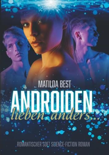 Cover image for Androiden lieben anders...: Romantischer Soft Science-Fiction Roman