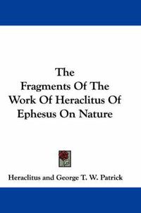 Cover image for The Fragments of the Work of Heraclitus of Ephesus on Nature