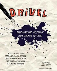 Cover image for Drivel: Deliciously Bad Writing By Your Favorite Authors