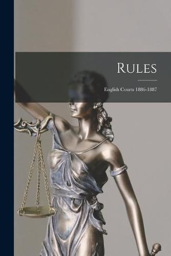 Cover image for Rules: English Courts 1886-1887