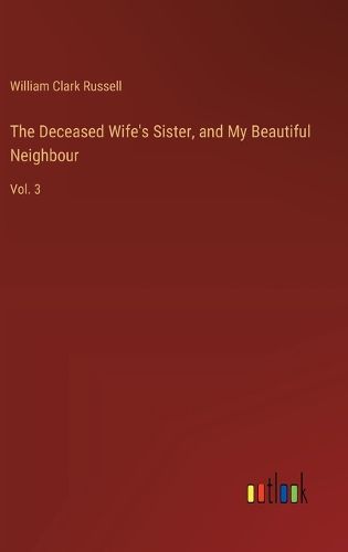 Cover image for The Deceased Wife's Sister, and My Beautiful Neighbour