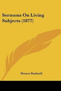 Cover image for Sermons on Living Subjects (1877)