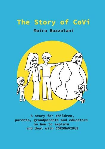 Cover image for The Story of CoVi: A story for children, parents, grandparents and educators on how to explain and deal with CORONAVIRUS during this unprecedented time in our world's history