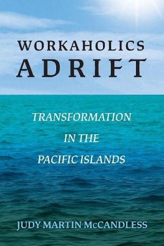 Cover image for Workaholics Adrift: Transformation in the Pacific Islands