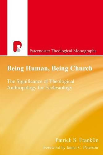 Cover image for Being Human, Being Church: The Significance of Theological Anthropology for Ecclesiology