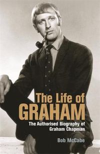 Cover image for The Life of Graham: The Authorised Biography of Graham Chapman