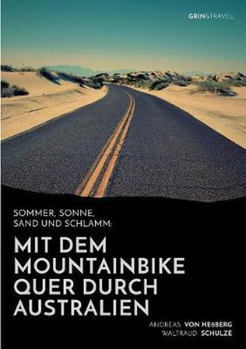 Sommer, Sonne, Sand und Schlamm: Mit dem Mountainbike quer durch Australien: oder:  It's impossible! No Australian would do this!