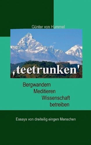 Cover image for 'teetrunken': Bergwandern, Meditieren, Wissenschaft betreiben - Essays von dreiteilig einigen Menschen