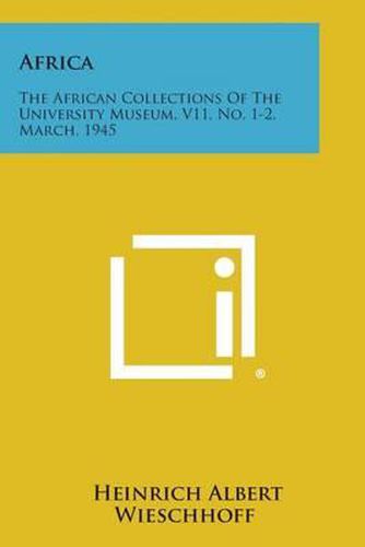 Africa: The African Collections of the University Museum, V11, No. 1-2, March, 1945