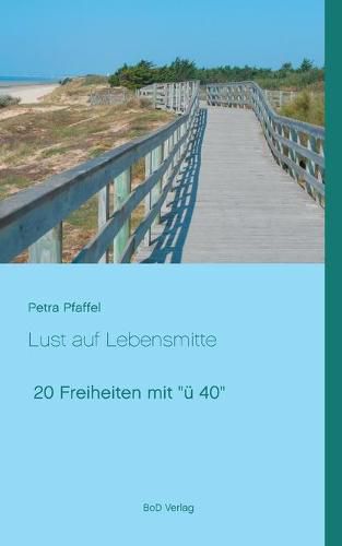 Cover image for Lust auf Lebensmitte: 20 Freiheiten mit u 40