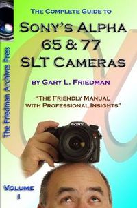 Cover image for The Complete Guide to Sony's Alpha 65 and 77 SLT Cameras B&W Edition Volume I