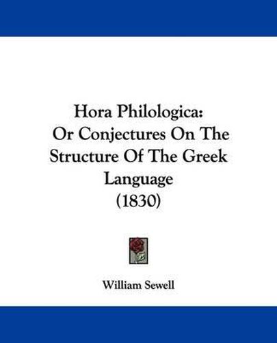 Cover image for Hora Philologica: Or Conjectures On The Structure Of The Greek Language (1830)