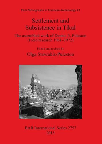 Cover image for Settlement and Subsistence in Tikal: The assembled work of Dennis E. Puleston (Field research 1961 1972)