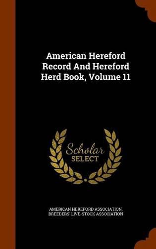 Cover image for American Hereford Record and Hereford Herd Book, Volume 11