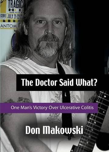 Cover image for The Doctor Said What? One Man's Victory Over Ulcerative Colitis