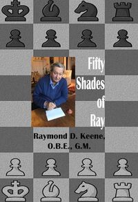 Cover image for Fifty Shades of Ray: Chess in the year of the Coronavirus Pandemic