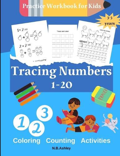 Tracing numbers 1-20, Practice Workbook for Kids: Fun Number Tracing Practice. Learn numbers 1 to 20 Handwriting Practice for Kids Ages 3-5 and Preschoolers - Pen Control, Line Tracing, Shapes, Alphabet, Numbers, Sight Words: Pre K to Kindergarten